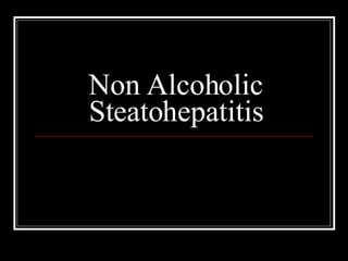 Non Alcoholic Steatohepatitis 