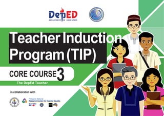 • http://www.
gbooksdownloader.
com/
TeacherInduction
Program(TIP)
CORE COURSE
The DepEd Teacher
in collaboration with
Philippine National
Research Center for Teacher Quality
3
 