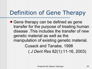 Definition of Gene Therapy <ul><li>Gene therapy can be defined as gene transfer for the purpose of treating human disease ...