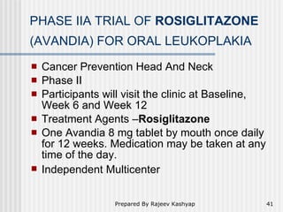 PHASE IIA TRIAL OF  ROSIGLITAZONE  (AVANDIA) FOR ORAL LEUKOPLAKIA   <ul><li>Cancer Prevention Head And Neck   </li></ul><u...