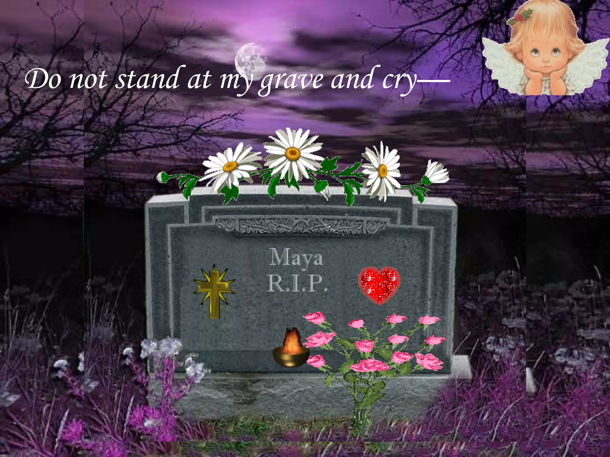 Do not stand at my grave and cry—