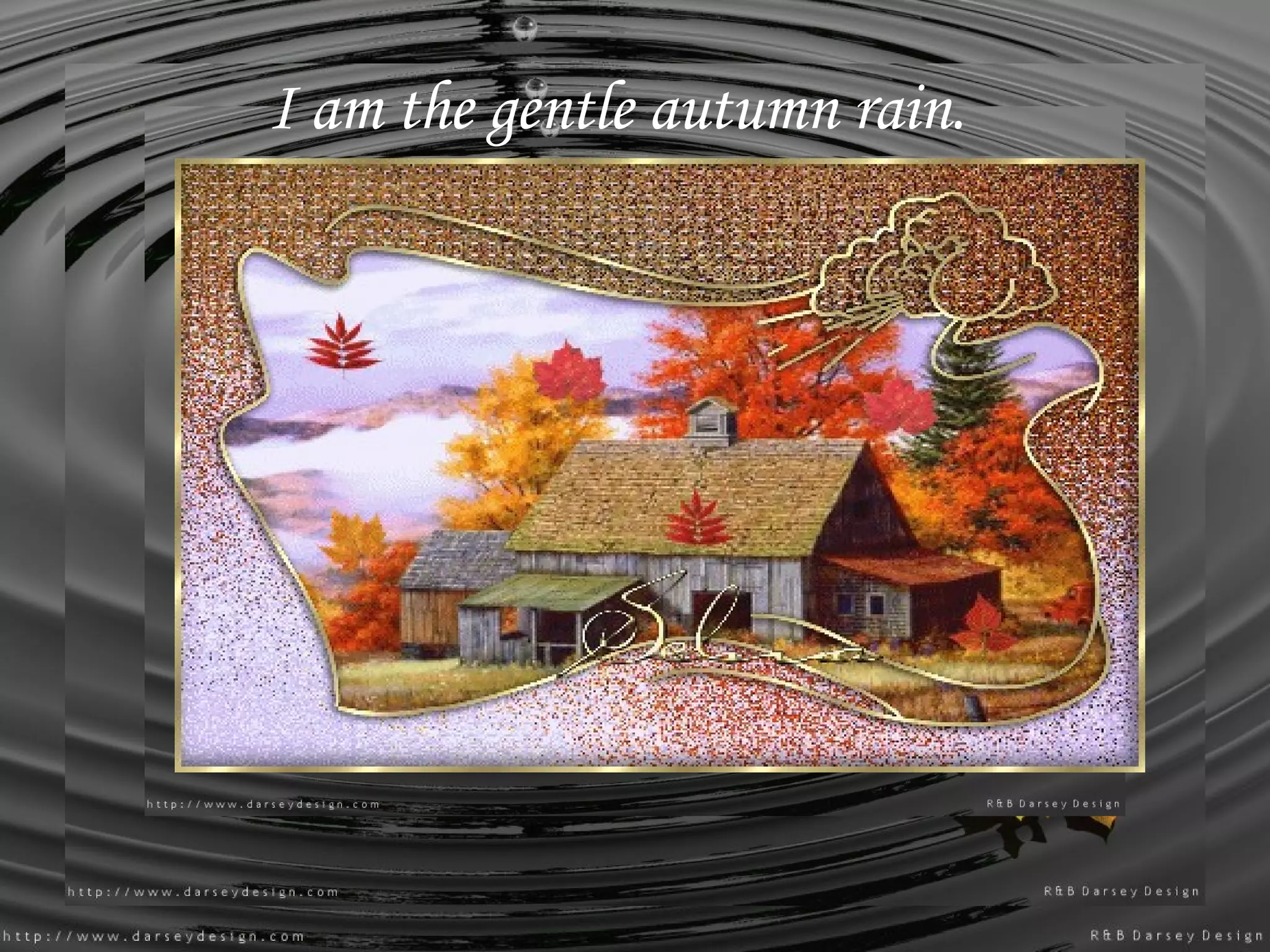 I am the gentle autumn rain.