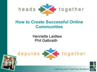 How to Create Successful Online Communities Henriette Laidlaw Phil Galbraith 