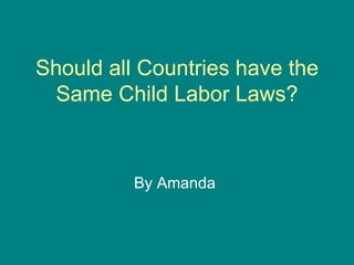 Should all Countries have the Same Child Labor Laws? ,[object Object]