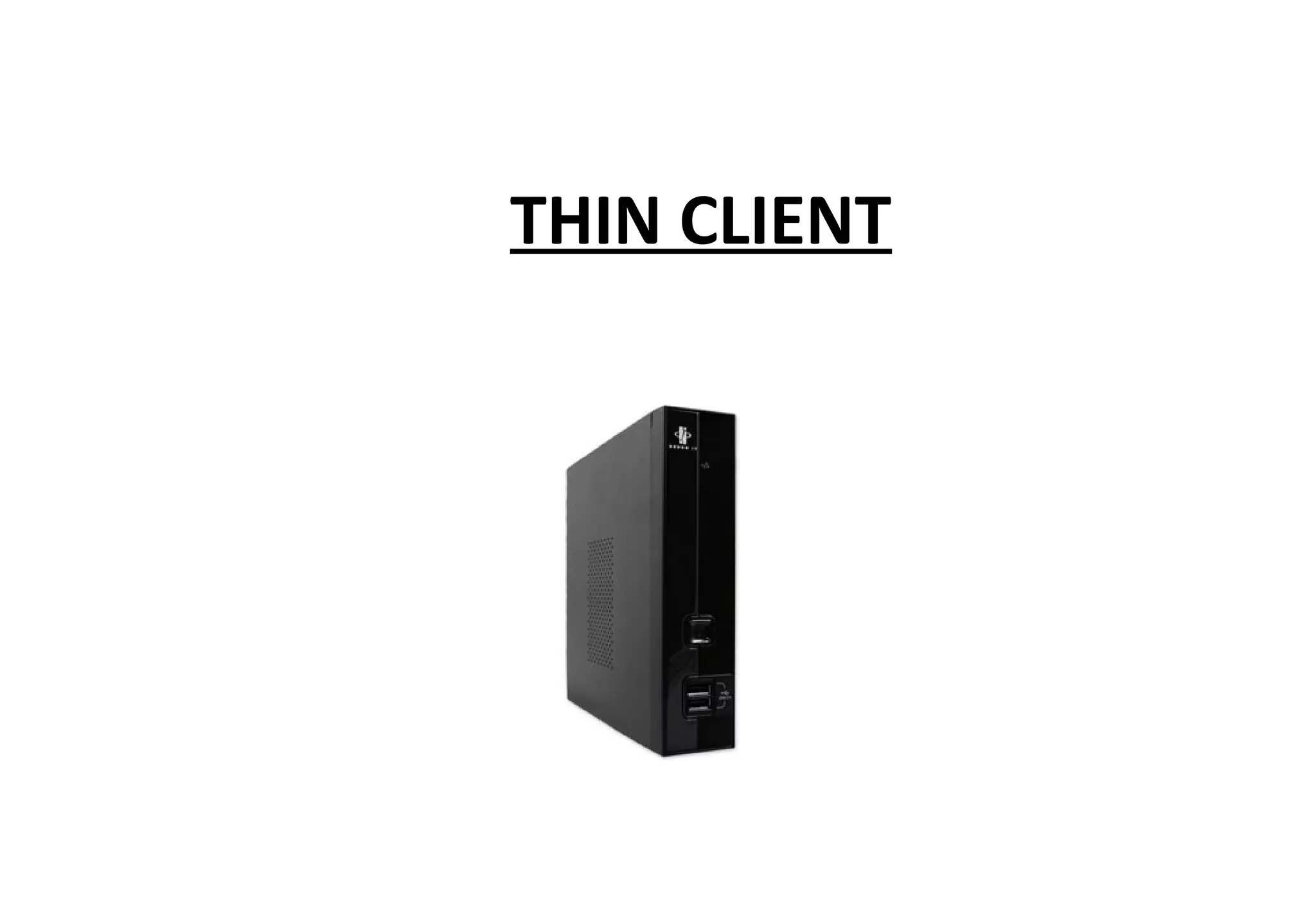 THIN CLIENT
 
