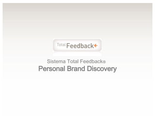 Sistema Total Feedback ®   Personal Brand Discovery 