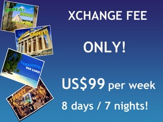 XCHANGE FEE ONLY! US$99   per week 8 days / 7 nights! 