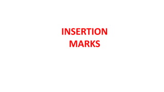 INSERTION
MARKS
 