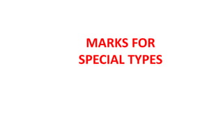 MARKS FOR
SPECIAL TYPES
 