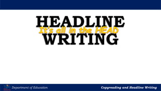 Let’s Play
Department of Education Copyreading and Headline Writing
HEADLINE
WRITING
 