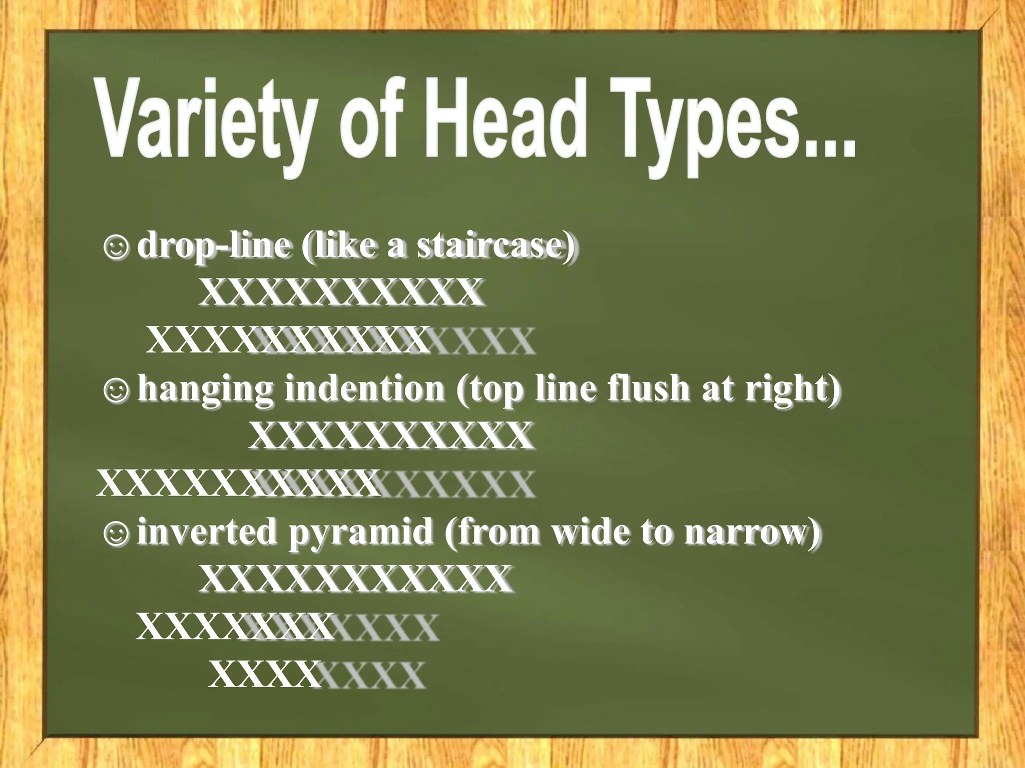 ☺drop-line (like a staircase)
XXXXXXXXXX
XXXXXXXXXX
☺hanging indention (top line flush at right)
XXXXXXXXXX
XXXXXXXXXX
☺inverted pyramid (from wide to narrow)
XXXXXXXXXXX
XXXXXXX
XXXX
 