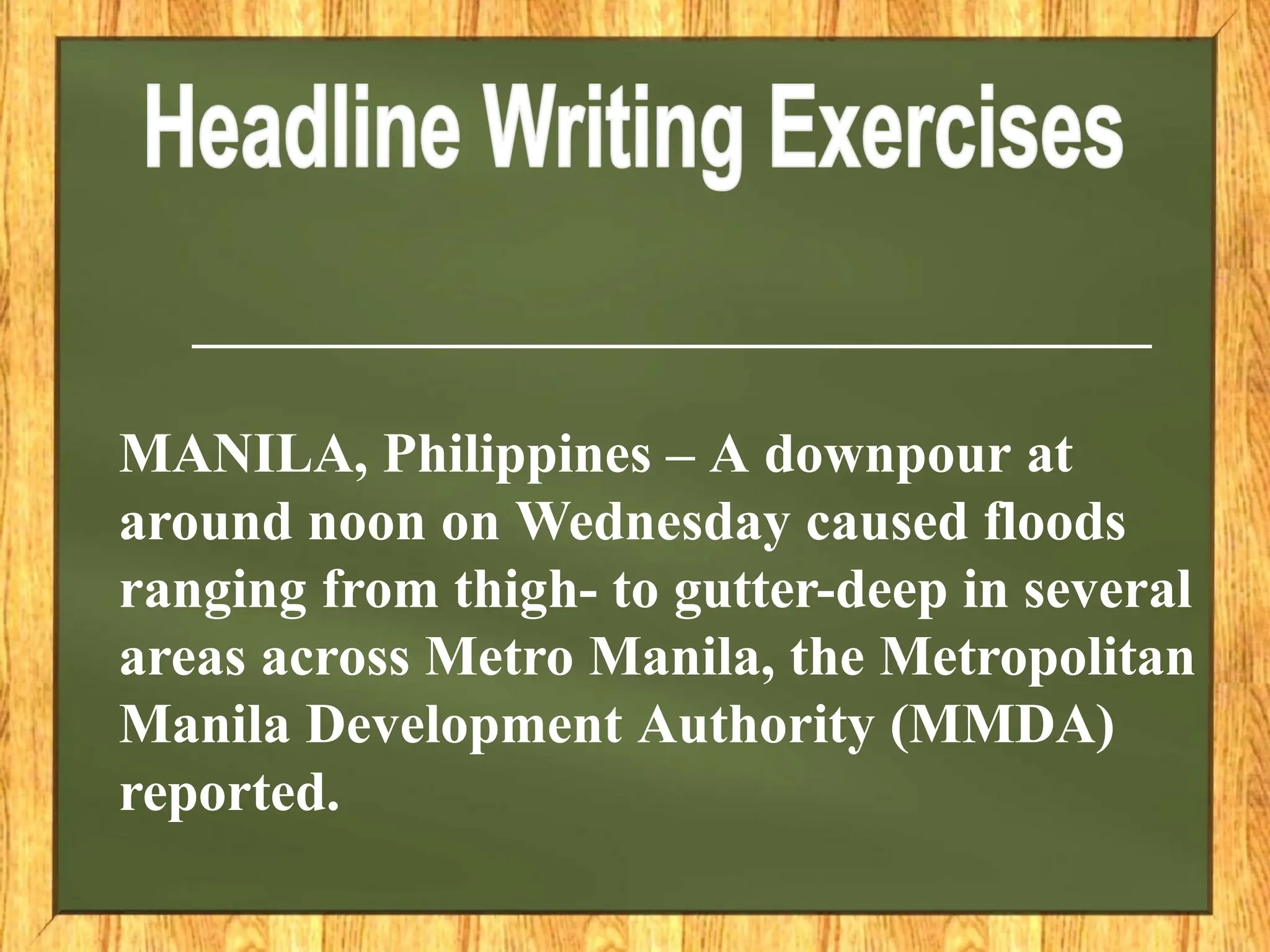 MANILA, Philippines – A downpour at
around noon on Wednesday caused floods
ranging from thigh- to gutter-deep in several
areas across Metro Manila, the Metropolitan
Manila Development Authority (MMDA)
reported.
 