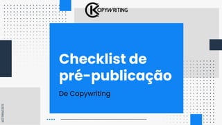 SLIDESMANIA.COM
Checklist de
pré-publicação
De Copywriting
 