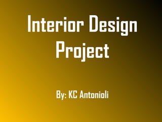 Interior Design Project By: KC Antonioli 