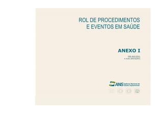 ANEXO I
(RN 465/2021
e suas alterações)
ROL DE PROCEDIMENTOS
E EVENTOS EM SAÚDE
 