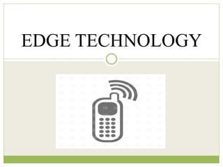 EDGE TECHNOLOGY 
 