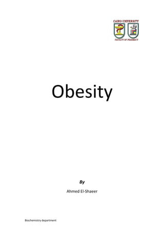 Biochemistry department
Obesity
By
Ahmed El-Shaeer
 