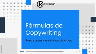 SLIDESMANIA.COM
Fórmulas de
Copywriting
Para cartas de vendas de vídeo
 