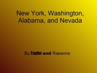 New York, Washington, Alabama, and Nevada By, Taylor  and  Raeanne 