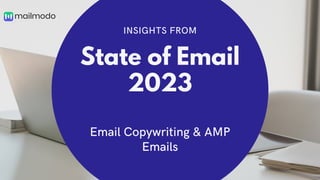 State of Email
2023
Email Copywriting & AMP
Emails
INSIGHTS FROM
 