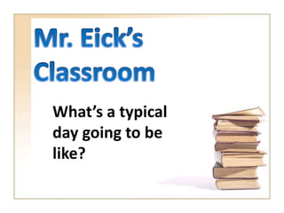 What’s a typical
day going to be
like?
 