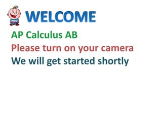 AP Calculus AB
Please turn on your camera
We will get started shortly
 
