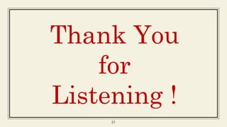 21
Thank You
for
Listening !
 