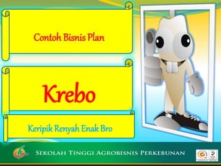Contoh Bisnis Plan
Krebo
Keripik Renyah Enak Bro
 