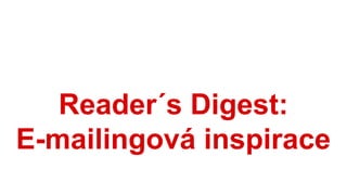 Reader´s Digest:
E-mailingová inspirace
 