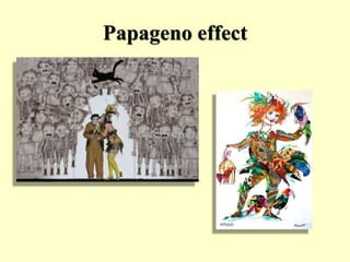 Papageno effect
 