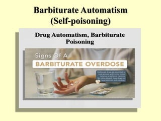 Barbiturate Automatism
(Self-poisoning)
 