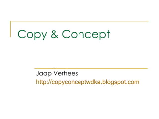Copy & Concept Jaap Verhees http://copyconceptwdka.blogspot.com 