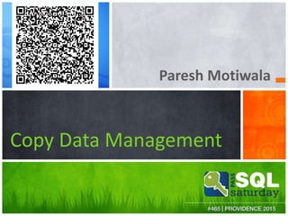 Paresh Motiwala
Copy Data Management
 