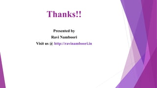 Thanks!!
Presented by
Ravi Namboori
Visit us @ http://ravinamboori.in
 