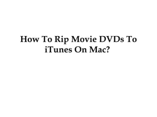 How To Rip Movie DVDs To iTunes On Mac?   