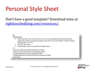 © 2019 Erin Brenner www.righttouchediting.com
Personal Style Sheet
Don’t have a good template? Download mine at
righttouch...