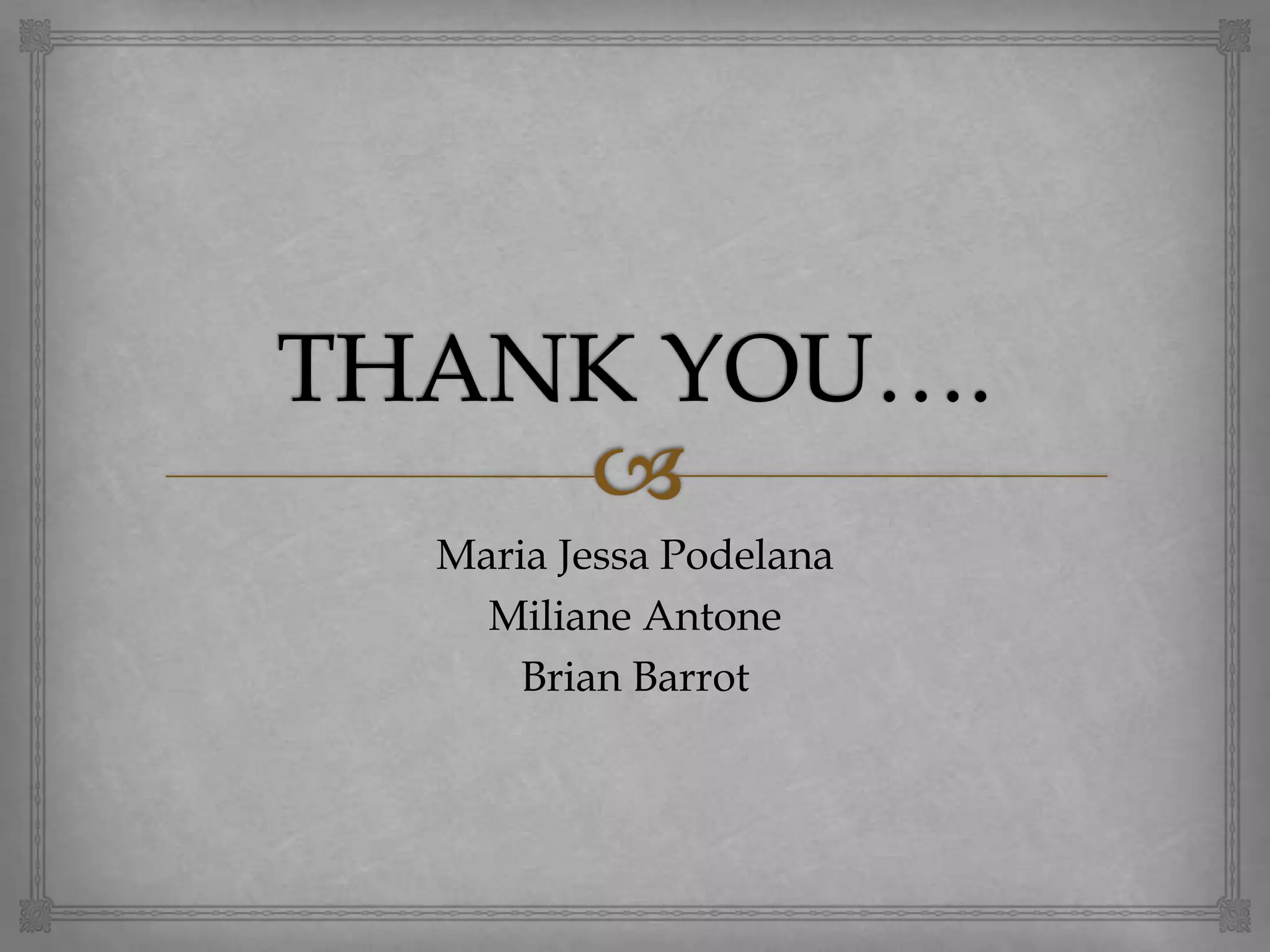 Maria Jessa Podelana
Miliane Antone
Brian Barrot

 