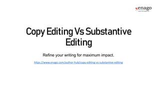 Copy Editing Vs Substantive
Editing
Refine your writing for maximum impact.
https://www.enago.com/author-hub/copy-editing-vs-substantive-editing
 
