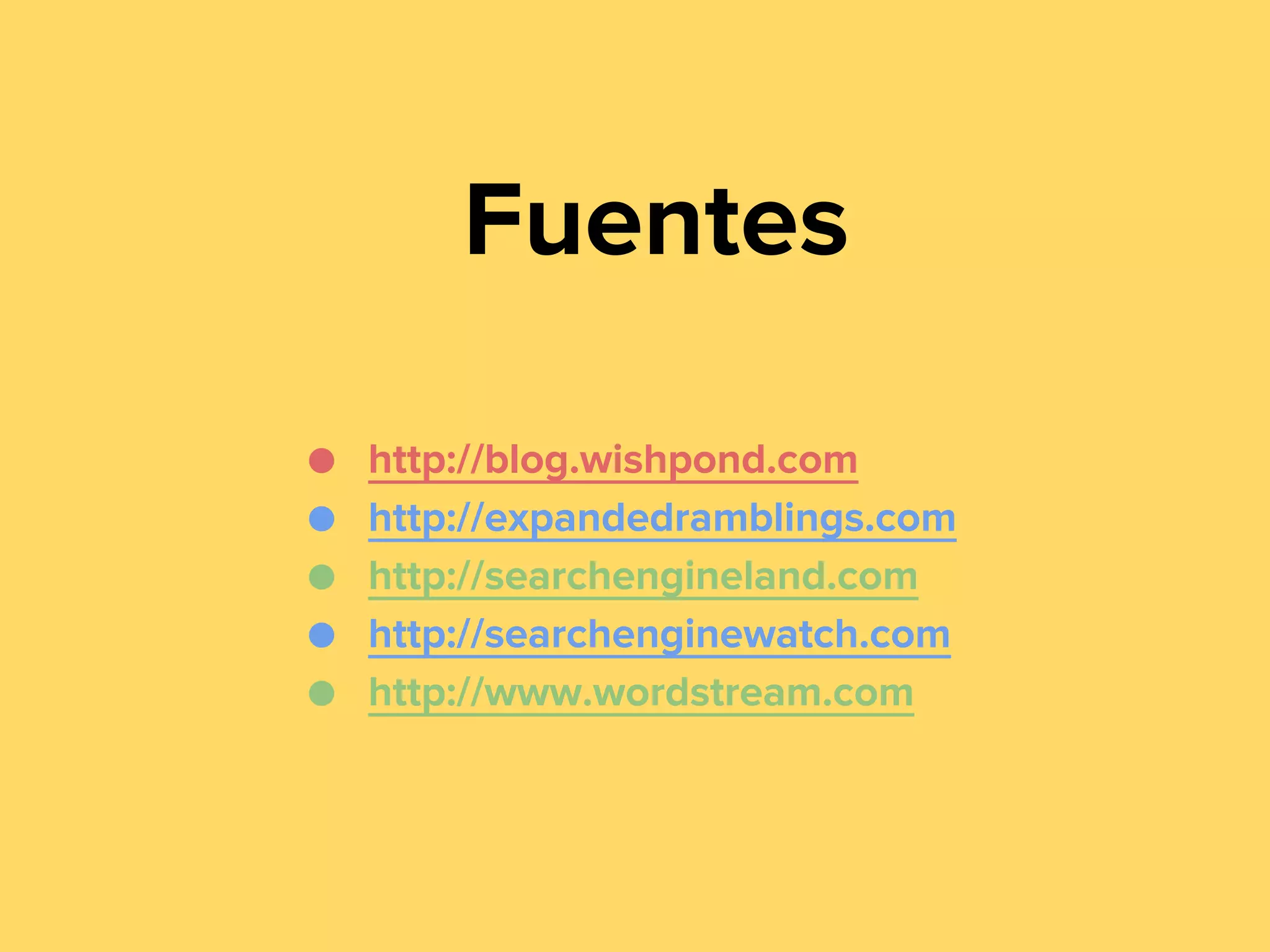 Fuentes
●
●
●
●
●

http://blog.wishpond.com
http://expandedramblings.com
http://searchengineland.com
http://searchenginewatch.com
http://www.wordstream.com

 