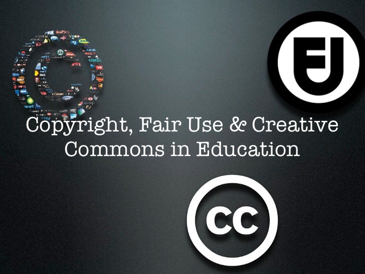 Copyright Fair Use Creative Commons In Education Copyright Fair Use Creative Commons In Education