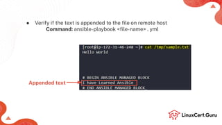 ● Verify if the text is appended to the ﬁle on remote host
Command: ansible-playbook <ﬁle-name> . yml
Appended text
 