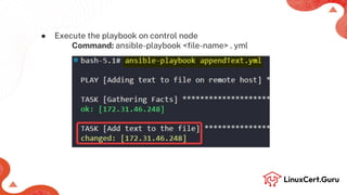 ● Execute the playbook on control node
Command: ansible-playbook <ﬁle-name> . yml
 