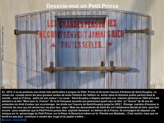 Dessine-moi un Petit Prince
Source:yoriPA-RamonaForcellaFlickr
En 2015, il va se produire une chose très particulière à propos du Petit Prince et de toute l'oeuvre d'Antoine de Saint-Exupéry. Le
roman qui compte parmi les plus grosses ventes de toute l'histoire de l'édition va entrer dans le domaine public partout dans le
monde... sauf en France, patrie de son auteur ! La cause : Saint-Exupéry a disparu pendant une mission aérienne en 1944 et il a été
déclaré à ce titre "Mort pour la France". Or la loi française accorde aux personnes ayant reçu ce titre un "bonus" de 30 ans de
protection du droit d'auteur qui va prolonger les droits sur l'oeuvre de Saint-Exupéry jusqu'en 2032 ! Etrange manière d'honorer la
mémoire de ceux qui ont donné leur vie pour leur pays ! Mais les descendants de Saint-Ex ont visiblement décidé de faire plus fort
encore : pour empêcher que le Petit Prince puisse être exploité librement en dehors de la France, ils envisagent de déposer une
marque sur le personnage du Petit Prince, sur la Rose, le Renard et même sur la Planète aux Baobabs... C'est moche, mais que ne
ferait-on pas pour continuer à vendre des mugs et du papier à lettre…
(Source : Actualitté)
 