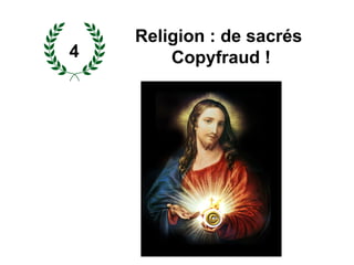 Religion : de sacrés
Copyfraud !4
 
