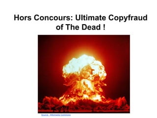 Hors Concours: Ultimate Copyfraud
of The Dead !
Source : Wikimedia Commons
 