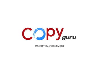 Innovative advertisement solution
Innovative Marketing Media
 