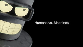 Humans vs. Machines
 