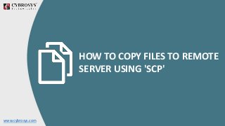 www.cybrosys.com
HOW TO COPY FILES TO REMOTE
SERVER USING 'SCP'
 