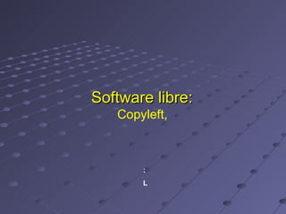 Software libre:  Copyleft,  :  L 