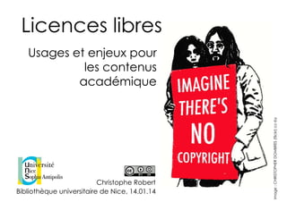 Christophe Robert
Nice, 24,05.16
Image:CHRISTOPHERDOMBRES(flickr)cc-by
Licences libres 
Usages et enjeux pour
les contenus
académique
 